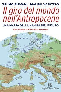 Il giro del mondo nell'Antropocene. Una mappa dell'umanit&agrave; del futuro