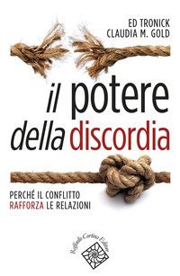Il potere della discordia. Perch&eacute; il conflitto rafforza le relazioni