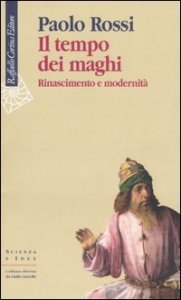Il tempo dei maghi. Rinascimento e modernit&agrave;