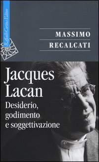 Jacques Lacan. Desiderio, godimento e soggettivazione. Vol. 1: Teoria critica. - Teoria critica