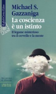 La coscienza &egrave; un istinto. Il legame misterioso tra il cervello e la mente