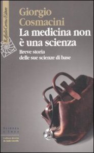 La medicina non &egrave; una scienza. Breve storia delle sue scienze di base