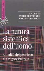 La natura sistemica dell'uomo. Attualit&agrave; del pensiero di Gregory Bateson