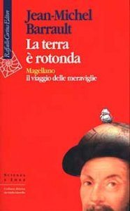 La terra &egrave; rotonda. Magellano: il viaggio delle meraviglie