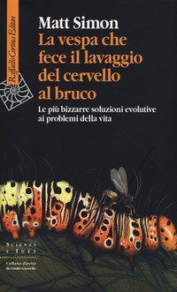 La vespa che fece il lavaggio del cervello al bruco. Le pi&ugrave; bizzarre soluzione evolutive ai problemi della vita