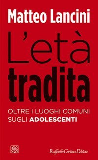 L'et&agrave; tradita. Oltre i luoghi comuni sugli adolescenti