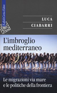L'imbroglio mediterraneo. Le migrazioni via mare e le politiche della frontiera