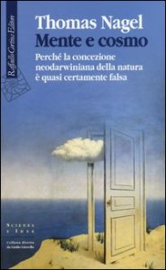 Mente e cosmo. Perch&eacute; la concezione neodarwiniana della natura &egrave; quasi certamente falsa