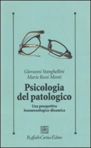 Psicologia del patologico. Una prospettiva fenomenologica-dinamica