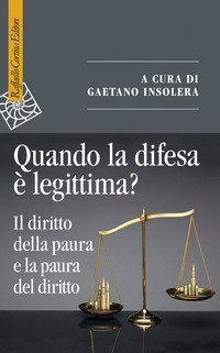 Quando la difesa &egrave; legittima? Il diritto della paura e la paura del diritto