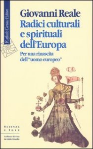 Radici culturali e spirituali dell'Europa. Per una rinascita dell'&laquo;uomo europeo&raquo;