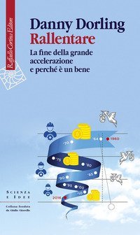 Rallentare. La fine della grande accelerazione e perch&eacute; &egrave; un bene