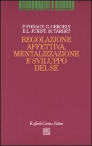 Regolazione affettiva, mentalizzazione e sviluppo del s&eacute;