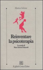 Reinventare la psicoterapia. La scuola di Mara Selvini Palazzoli