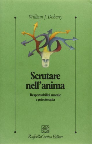 Scrutare nell'anima - Responsabilit&agrave; morale e psicoterapia