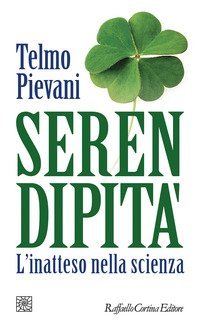 Serendipit&agrave;. L'inatteso nella scienza