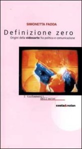 Definizione zero - Origini della videoarte fra politica e comunicazione