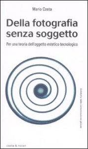 Della fotografia senza soggetto - Per una teoria dell'oggetto estetico tecnologico