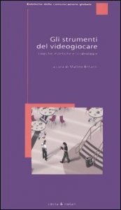 Gli strumenti del videogiocare - Logiche, estetiche e (v)ideologie
