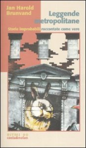 Leggende metropolitane - Storie improbabili raccontate come vere