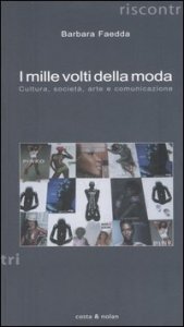I mille volti della moda - Cultura, societ&agrave;, arte e comunicazione