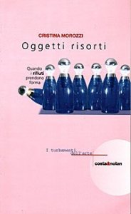 Oggetti risorti - Quando i rifiuti prendono forma