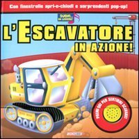 L'escavatore in azione! Libro sonoro