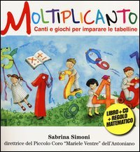 Moltiplicanto. Canti e giochi per imparare le tabelline