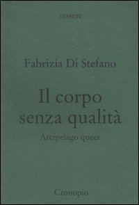 Il corpo senza qualit&agrave;. Arcipelago queer