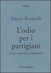 L'odio per i partigiani. Come e perch&eacute; contrastarlo