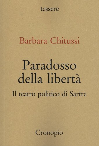 Paradosso della libert&agrave;. Il teatro politico di Sartre
