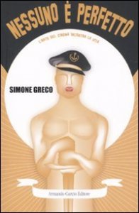 Nessuno &egrave; perfetto. L'arte del cinema incontra la vita