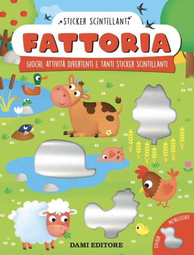 Fattoria. Giochi, attivit&agrave; divertenti e tanti sticker scintillanti