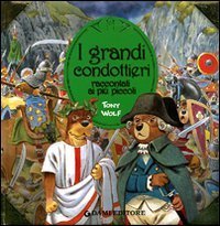 I grandi condottieri raccontati ai pi&ugrave; piccoli