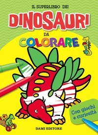 Il superlibro dei dinosauri da colorare