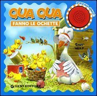 Qua qua fanno le ochette. Libro sonoro
