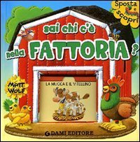 Sai chi c'&egrave; nella fattoria?