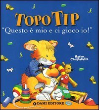 Topo Tip. &laquo;Questo &egrave; mio e ci gioco io!&raquo;