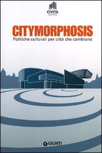 Citymorphosis. Politiche culturali per citt&agrave; che cambiano