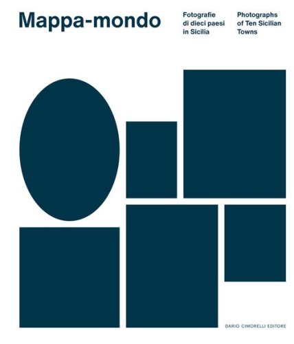 Mappa-mondo. Fotografie di dieci paesi in Sicilia-Photographs of ten sicilian towns