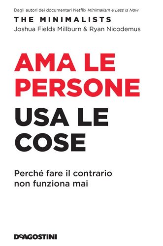 Ama le persone, usa le cose. Perch&eacute; fare il contrario non funziona mai