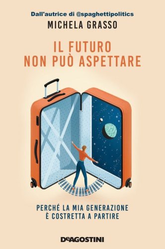 Il futuro non pu&ograve; aspettare. Perch&eacute; la mia generazione &egrave; costretta a partire