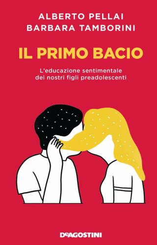 Il primo bacio. L'educazione sentimentale dei nostri figli preadolescenti