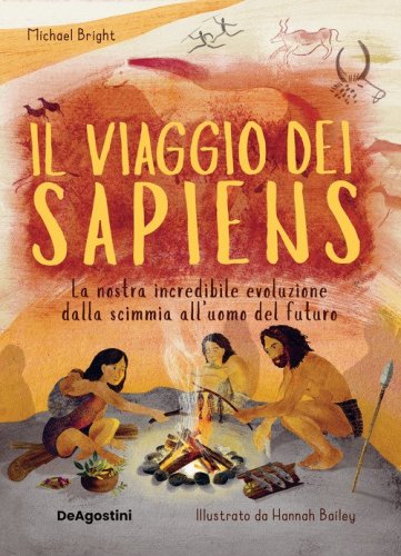 Il viaggio dei Sapiens. La nostra incredibile evoluzione dalla scimmia all'uomo del futuro