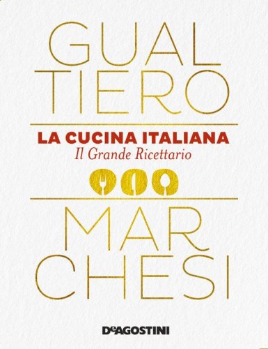 La cucina italiana. Il grande ricettario