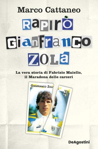 Rapir&ograve; Gianfranco Zola. La vera storia di Fabrizio Maiello, il Maradona delle carceri
