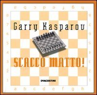 Scacco matto! Il tuo primo libro degli scacchi