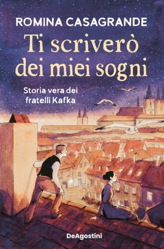 Ti scriver&ograve; dei miei sogni. Storia vera dei fratelli Kafka