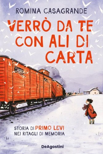 Verr&ograve; da te con ali di carta. Storia di Primo Levi nei ritagli di memoria