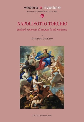 Napoli sotto torchio. Incisori e mercato di stampe in et&agrave; moderna